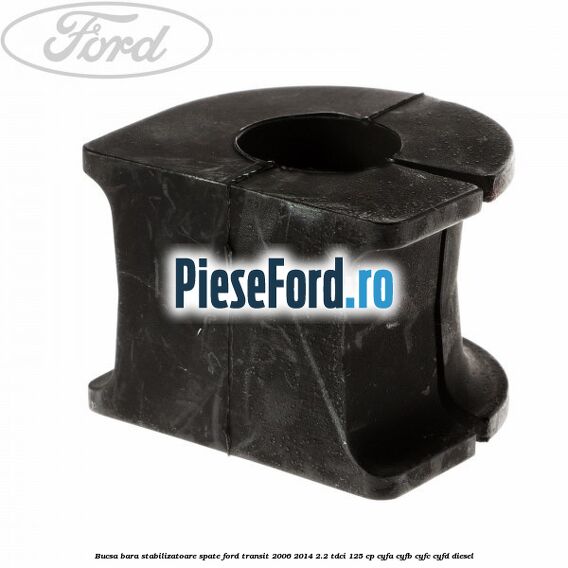 Bucsa, bara stabilizatoare spate Ford Transit 2006-2014 2.2 TDCi 125 cp CYFA, CYFB, CYFC, CYFD diesel