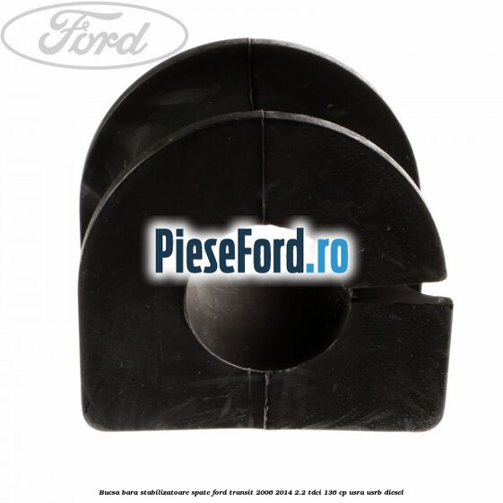Bucsa, bara stabilizatoare spate Ford Transit 2006-2014 2.2 TDCi 136 cp