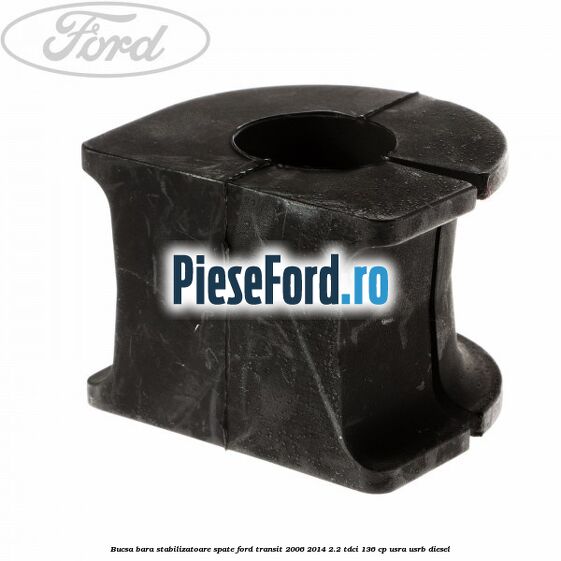 Bucsa, bara stabilizatoare spate Ford Transit 2006-2014 2.2 TDCi 136 cp USRA, USRB diesel