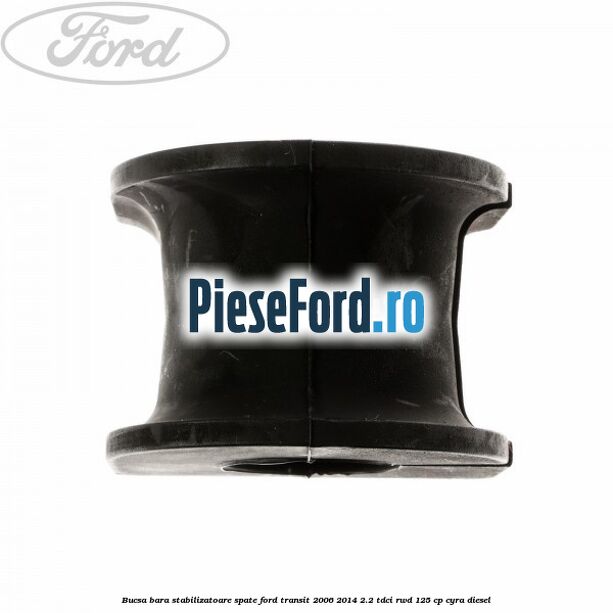 Bucsa, bara stabilizatoare spate Ford Transit 2006-2014 2.2 TDCi RWD 125 cp CYRA diesel