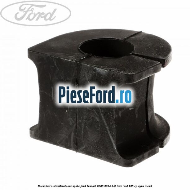 Bucsa, bara stabilizatoare spate Ford Transit 2006-2014 2.2 TDCi RWD 125 cp CYRA diesel