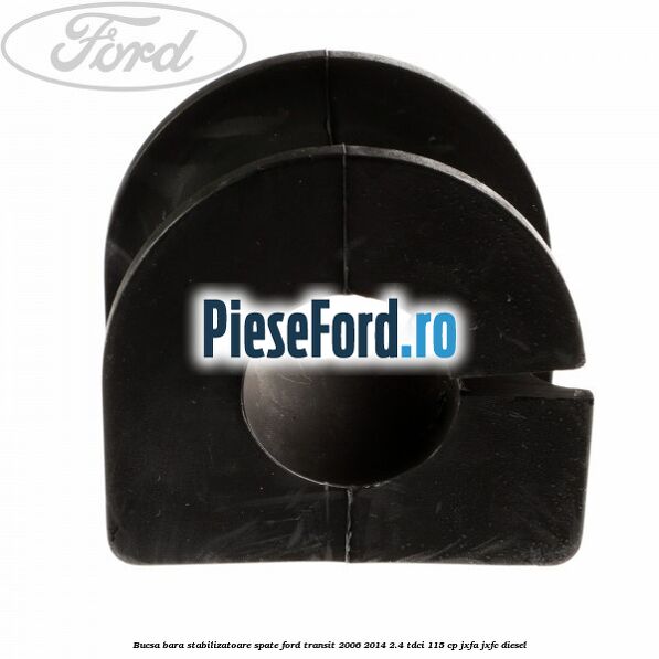 Bucsa, bara stabilizatoare spate Ford Transit 2006-2014 2.4 TDCi 115 cp