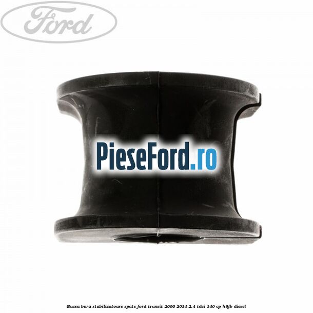 Bucsa, bara stabilizatoare spate Ford Transit 2006-2014 2.4 TDCi 140 cp Bucsa, bara stabilizatoare spate Ford Transit 2006-2014 2.4 TDCi 140 cp H9FB diesel