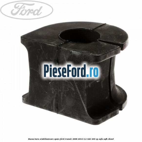 Bucsa, bara stabilizatoare spate Ford Transit 2006-2014 3.2 TDCi 200 cp SAFA, SAFB diesel