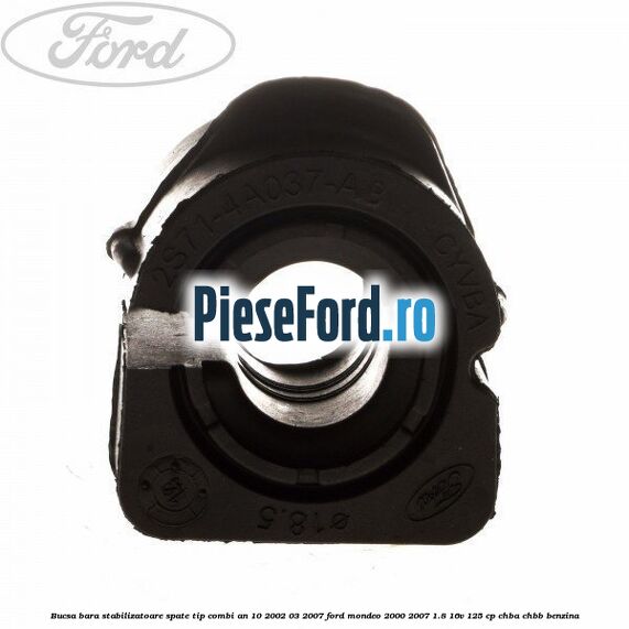 Bucsa bara stabilizatoare spate tip combi an 10/2002-03/2007 Ford Mondeo 2000-2007 1.8 16V 125 cp