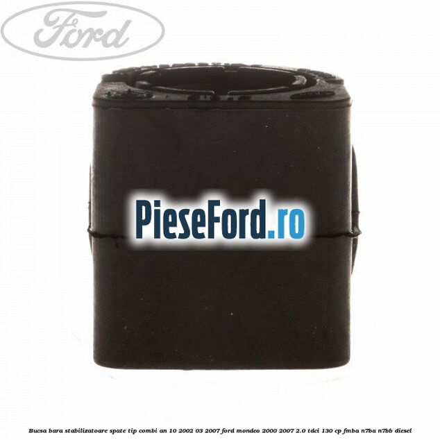 Bucsa bara stabilizatoare spate tip combi an 10/2002-03/2007 Ford Mondeo 2000-2007 2.0 TDCi 130 cp FMBA, N7BA, N7BB diesel
