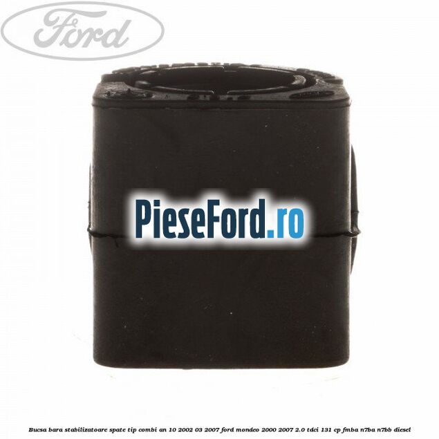 Bucsa bara stabilizatoare spate tip combi an 10/2002-03/2007 Ford Mondeo 2000-2007 2.0 TDCi 131 cp FMBA, N7BA, N7BB diesel