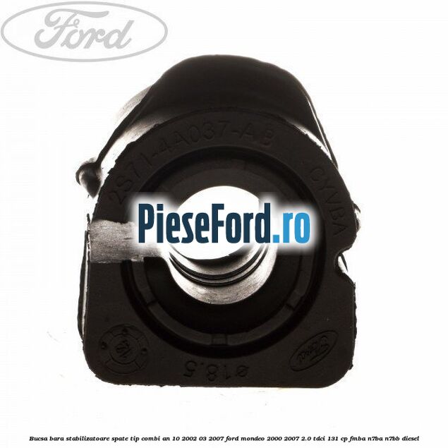 Bucsa bara stabilizatoare spate tip combi an 10/2002-03/2007 Ford Mondeo 2000-2007 2.0 TDCi 131 cp FMBA, N7BA, N7BB diesel