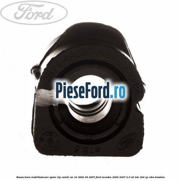 Bucsa bara stabilizatoare spate tip combi an 10/2002-03/2007 Ford Mondeo 2000-2007 3.0 V6 24V 204 cp