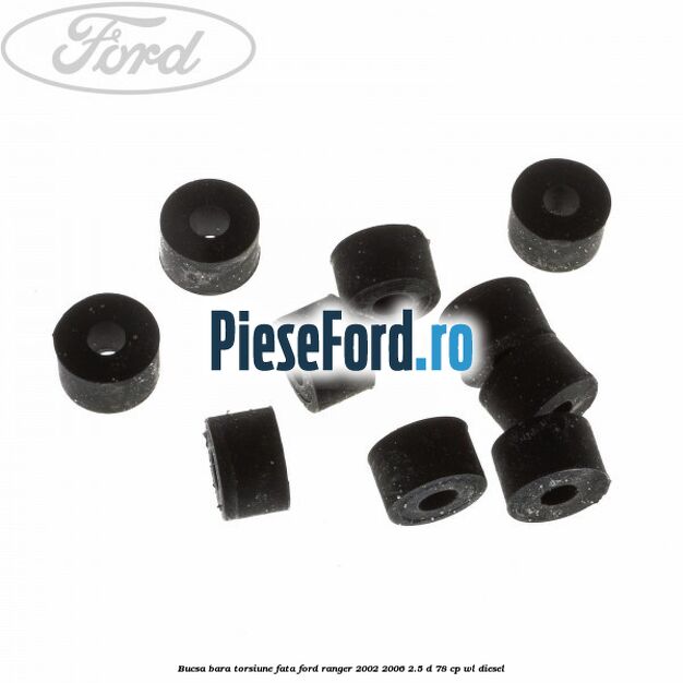 Bucsa bara torsiune fata Ford Ranger 2002-2006 2.5 D 78 cp Bucsa bara torsiune fata Ford Ranger 2002-2006 2.5 D 78 cp WL diesel