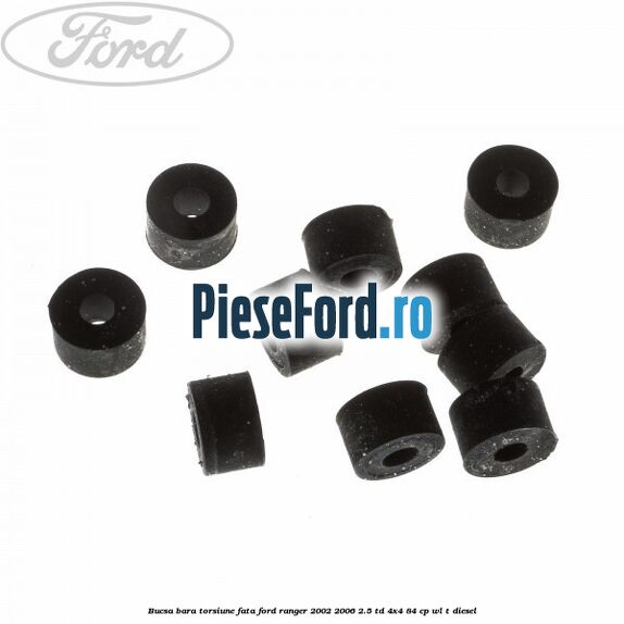 Bucsa bara torsiune fata Ford Ranger 2002-2006 2.5 TD 4x4 84 cp Bucsa bara torsiune fata Ford Ranger 2002-2006 2.5 TD 4x4 84 cp WL-T diesel
