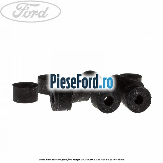 Bucsa bara torsiune fata Ford Ranger 2002-2006 2.5 TD 4x4 84 cp Bucsa bara torsiune fata Ford Ranger 2002-2006 2.5 TD 4x4 84 cp WL-T diesel