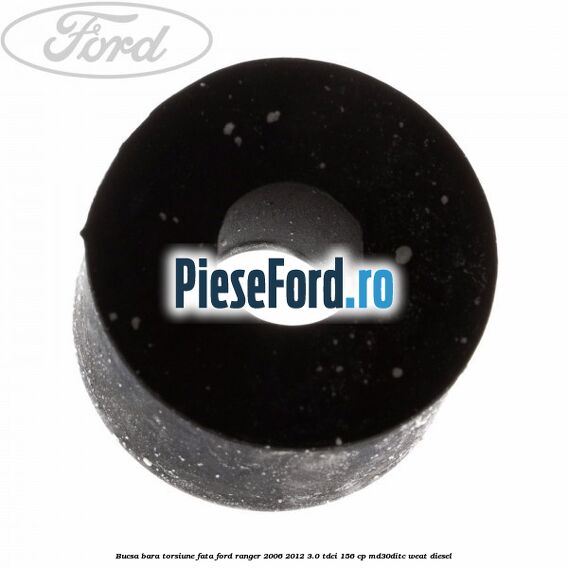 Bucsa bara torsiune fata Ford Ranger 2006-2012 3.0 TDCi 156 cp MD30DITC, WEAT diesel