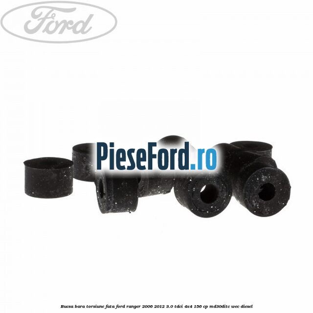 Bucsa bara torsiune fata Ford Ranger 2006-2012 3.0 TDCi 4x4 156 cp Bucsa bara torsiune fata Ford Ranger 2006-2012 3.0 TDCi 4x4 156 cp MD30DITC, WEC diesel
