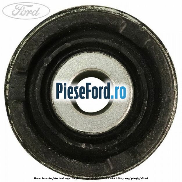 Bucsa bascula fata brat superior Ford Ranger 2012-2015 2.2 TDCi 120 cp ENPF, GBVAJPF diesel