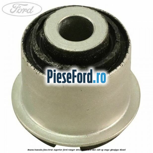 Bucsa bascula fata brat superior Ford Ranger 2012-2015 2.2 TDCi 125 cp ENQW, GBVAJQW diesel