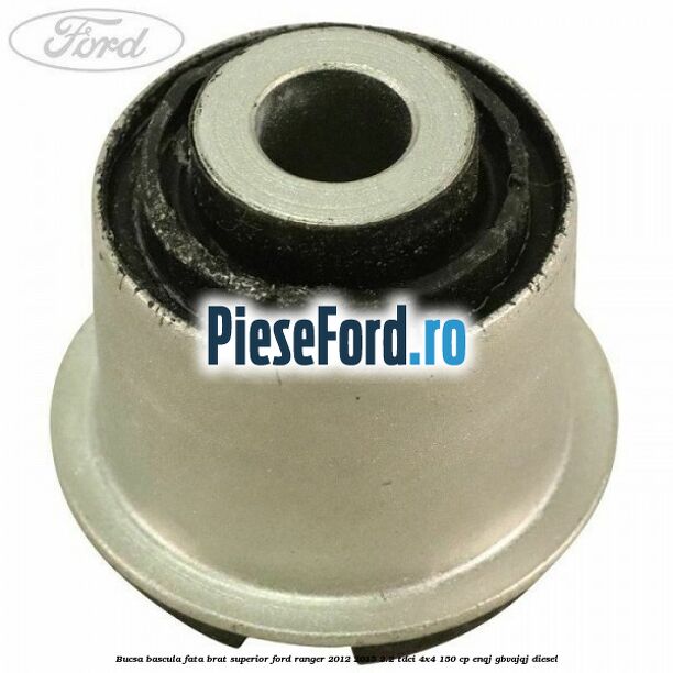 Bucsa bascula fata brat superior Ford Ranger 2012-2015 2.2 TDCi 4x4 150 cp Bucsa bascula fata brat superior Ford Ranger 2012-2015 2.2 TDCi 4x4 150 cp ENQJ, GBVAJQJ diesel