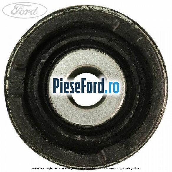 Bucsa bascula fata brat superior Ford Ranger 2016-2020 2.2 TDCi 4x4 131 cp Bucsa bascula fata brat superior Ford Ranger 2016-2020 2.2 TDCi 4x4 131 cp T22DD0P diesel