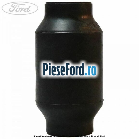 Bucsa bascula fata inferioara Ford Ranger 2002-2006 2.5 D 78 cp WL diesel