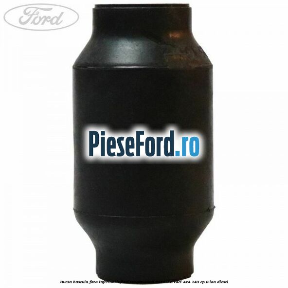 Bucsa bascula fata inferioara Ford Ranger 2006-2012 2.5 TDCi 4x4 143 cp WLAA diesel