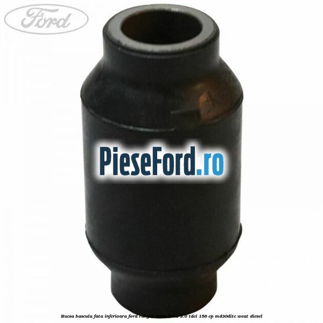 Bucsa bascula fata inferioara Ford Ranger 2006-2012 3.0 TDCi 156 cp MD30DITC, WEAT diesel