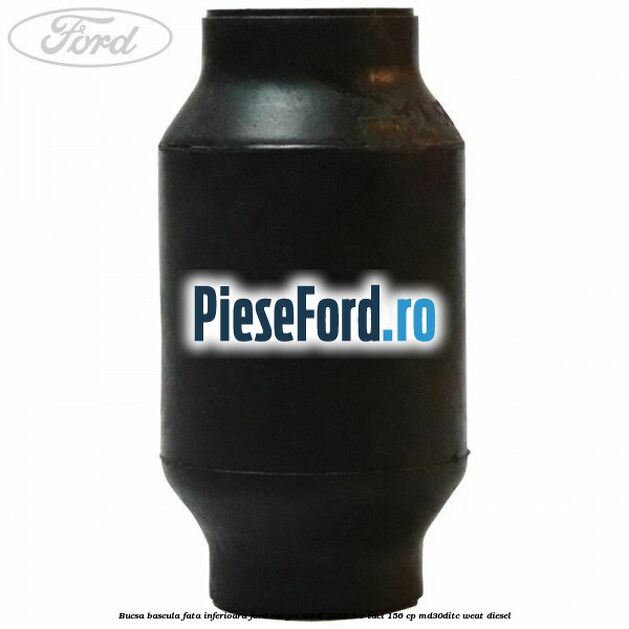 Bucsa bascula fata inferioara Ford Ranger 2006-2012 3.0 TDCi 156 cp MD30DITC, WEAT diesel