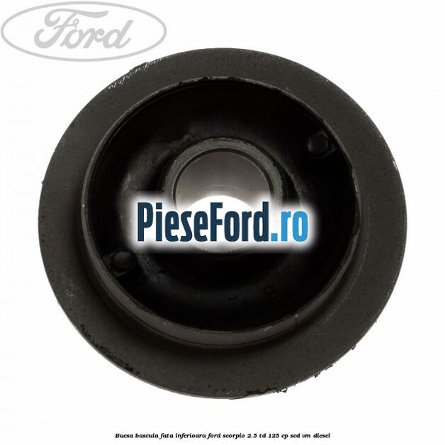 Bucsa bascula fata inferioara Ford Scorpio 2.5 TD 125 cp SCD, VM diesel