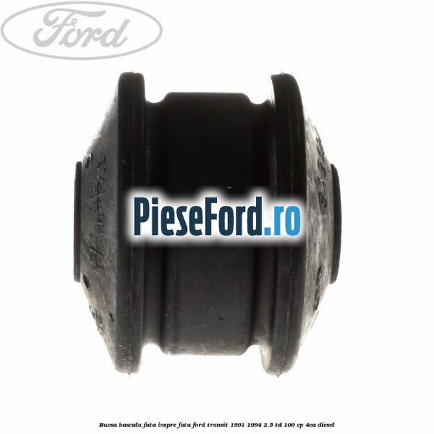 Bucsa bascula fata inspre fata Ford Transit 1991-1994 2.5 TD 100 cp 4EA diesel