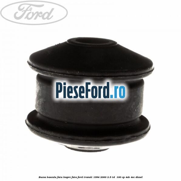 Bucsa bascula fata inspre fata Ford Transit 1994-2000 2.5 TD  100 cp 4EB, 4EC diesel