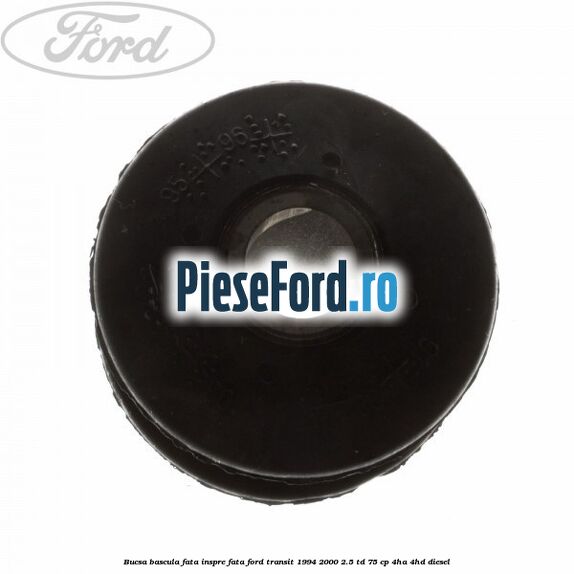 Bucsa bascula fata inspre fata Ford Transit 1994-2000 2.5 TD 75 cp 4HA, 4HD diesel