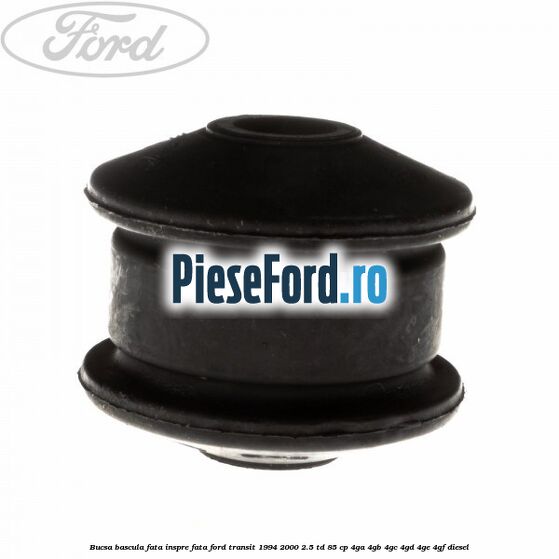 Bucsa bascula fata inspre fata Ford Transit 1994-2000 2.5 TD 85 cp 4GA, 4GB, 4GC, 4GD, 4GE, 4GF diesel