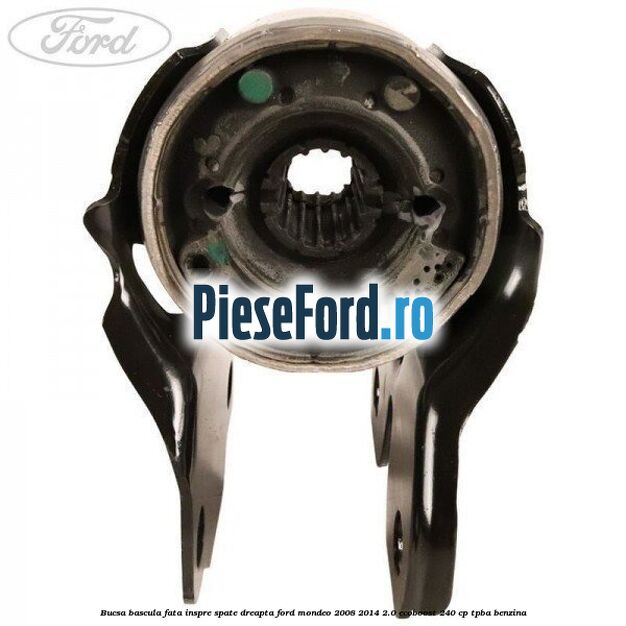 Bucsa bascula fata inspre spate dreapta Ford Mondeo 2008-2014 2.0 EcoBoost 240 cp TPBA benzina