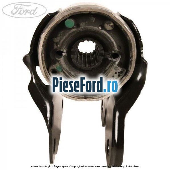 Bucsa bascula fata inspre spate dreapta Ford Mondeo 2008-2014 2.2 TDCi 200 cp KNBA diesel