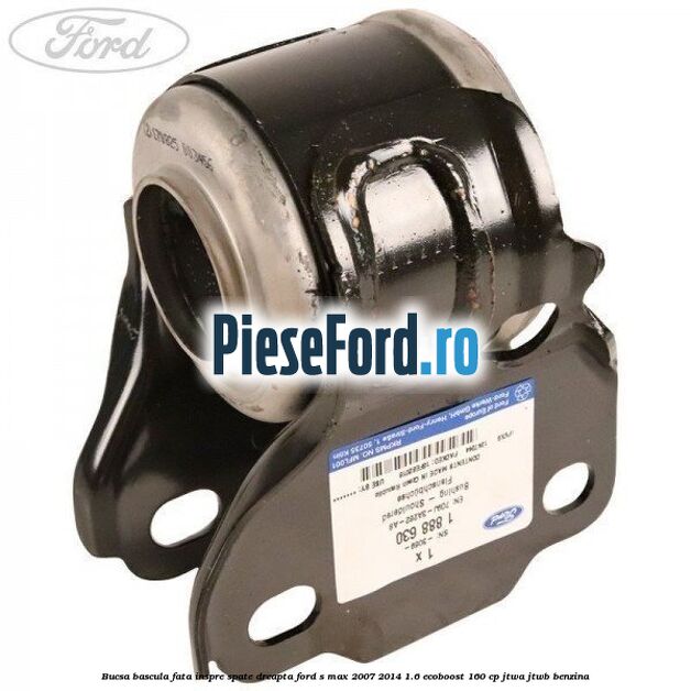 Bucsa bascula fata inspre spate dreapta Ford S-Max 2007-2014 1.6 EcoBoost 160 cp JTWA, JTWB benzina