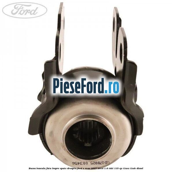 Bucsa bascula fata inspre spate dreapta Ford S-Max 2007-2014 1.6 TDCi 115 cp T1WA, T1WB diesel