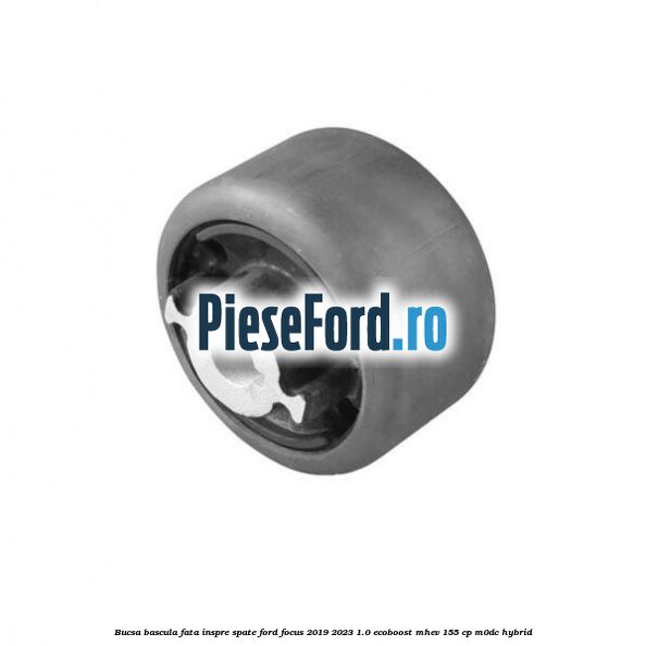 Bucsa bascula fata inspre spate Ford Focus 2019-2023 1.0 EcoBoost mHEV 155 cp M0DC Hybrid