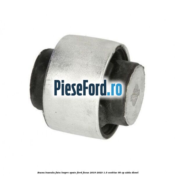 Bucsa bascula fata inspre spate Ford Focus 2019-2023 1.5 EcoBlue 95 cp Z2DA diesel