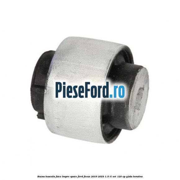 Bucsa bascula fata inspre spate Ford Focus 2019-2023 1.5 Ti-VCT 120 cp Y2DA benzina