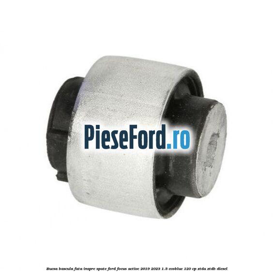 Bucsa bascula fata inspre spate Ford Focus Active 2019-2023 1.5 EcoBlue 120 cp ZTDA, ZTDB diesel