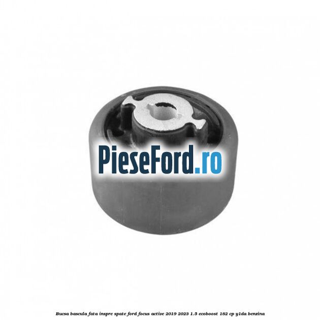 Bucsa bascula fata inspre spate Ford Focus Active 2019-2023 1.5 EcoBoost 182 cp Y1DA benzina