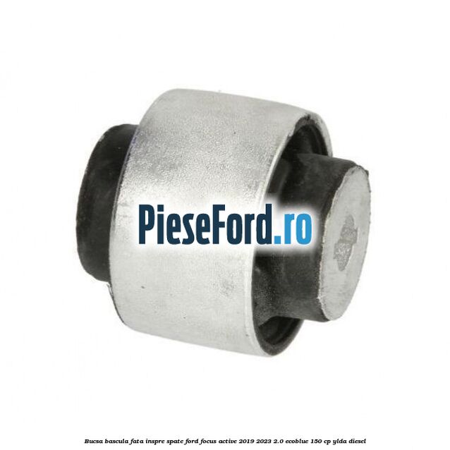 Bucsa bascula fata inspre spate Ford Focus Active 2019-2023 2.0 EcoBlue 150 cp YLDA diesel