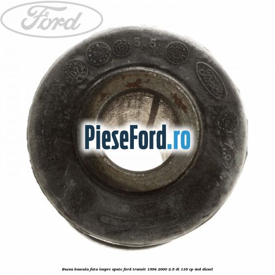 Bucsa bascula fata inspre spate Ford Transit 1994-2000 2.5 DI 116 cp Bucsa bascula fata inspre spate Ford Transit 1994-2000 2.5 DI 116 cp 4ED diesel