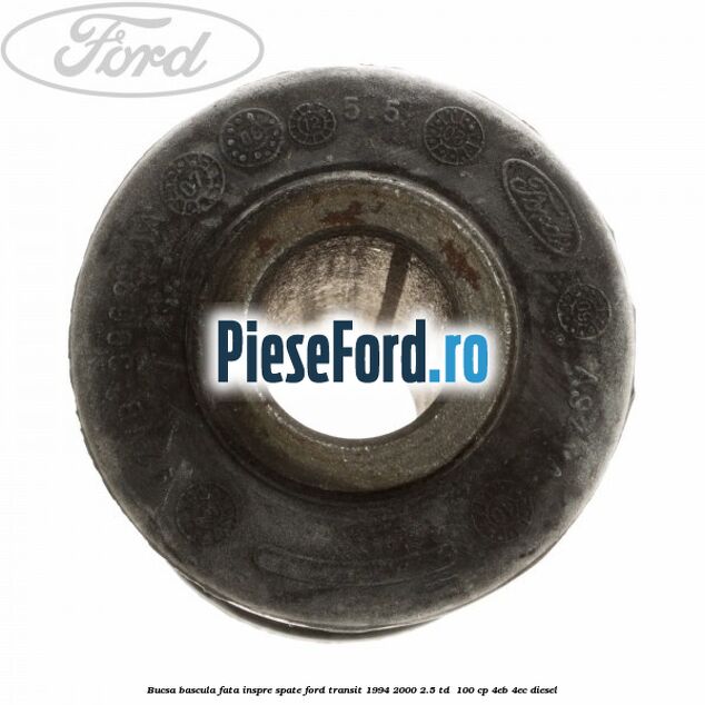 Bucsa bascula fata inspre spate Ford Transit 1994-2000 2.5 TD  100 cp 4EB, 4EC diesel