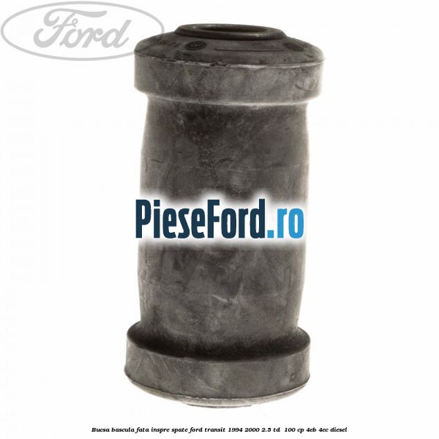 Bucsa bascula fata inspre spate Ford Transit 1994-2000 2.5 TD  100 cp 4EB, 4EC diesel