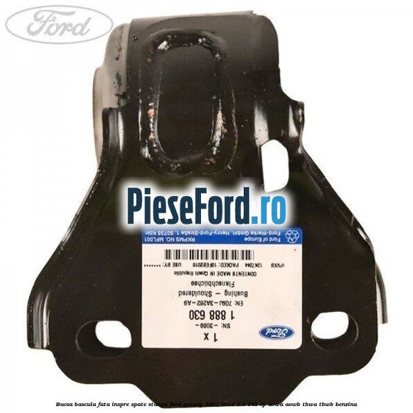 Bucsa bascula fata inspre spate stanga Ford Galaxy 2007-2014 2.0 145 cp