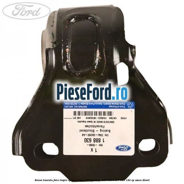 Bucsa bascula fata inspre spate stanga Ford Galaxy 2007-2014 2.0 TDCi 130 cp