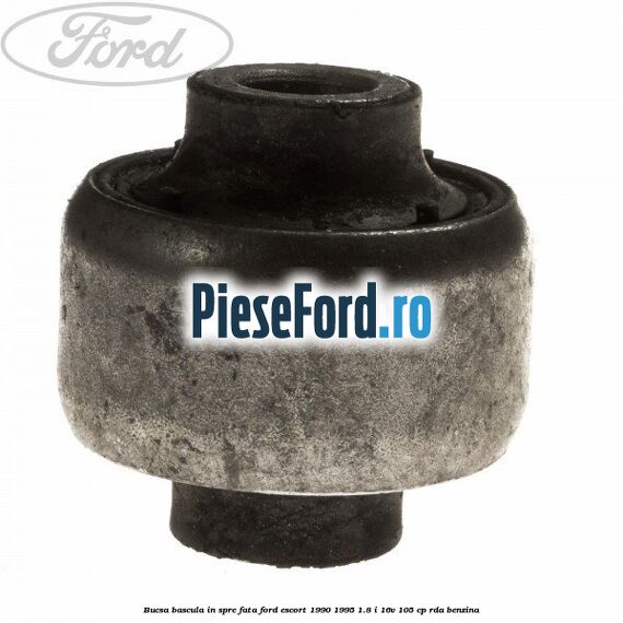 Bucsa bascula in spre fata Ford Escort 1990-1995 1.8 i 16V 105 cp RDA benzina