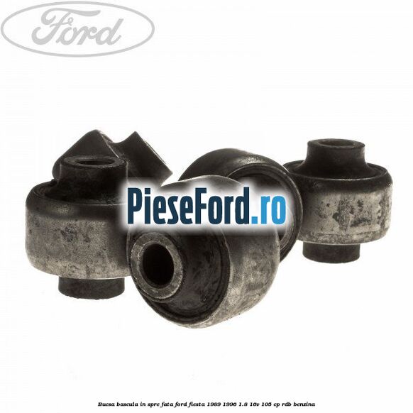 Bucsa bascula in spre fata Ford Fiesta 1989-1996 1.8 16V 105 cp RDB benzina