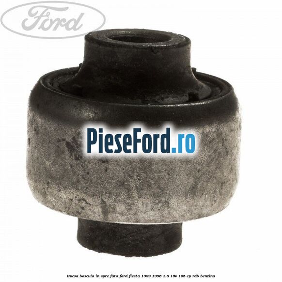 Bucsa bascula in spre fata Ford Fiesta 1989-1996 1.8 16V 105 cp RDB benzina