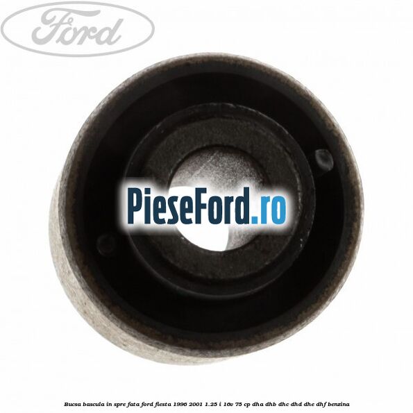 Bucsa bascula in spre fata Ford Fiesta 1996-2001 1.25 i 16V 75 cp DHA, DHB, DHC, DHD, DHE, DHF benzina